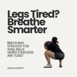 Legs tired, breathe smarter utilization the diaphragm and pelvic floor